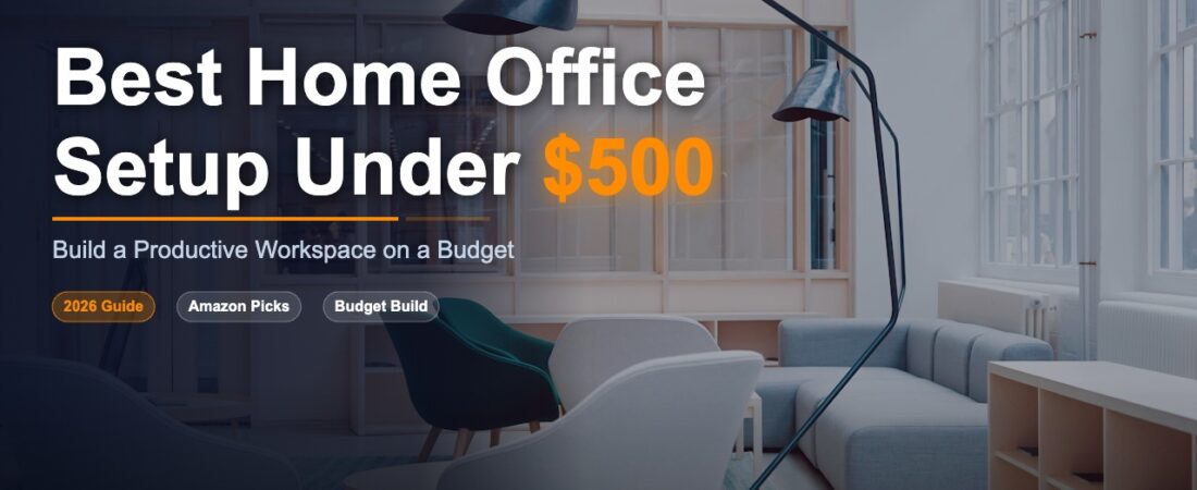 Best Home Office Setup Under $500 — Build a Productive Workspace on a Budget (2026)